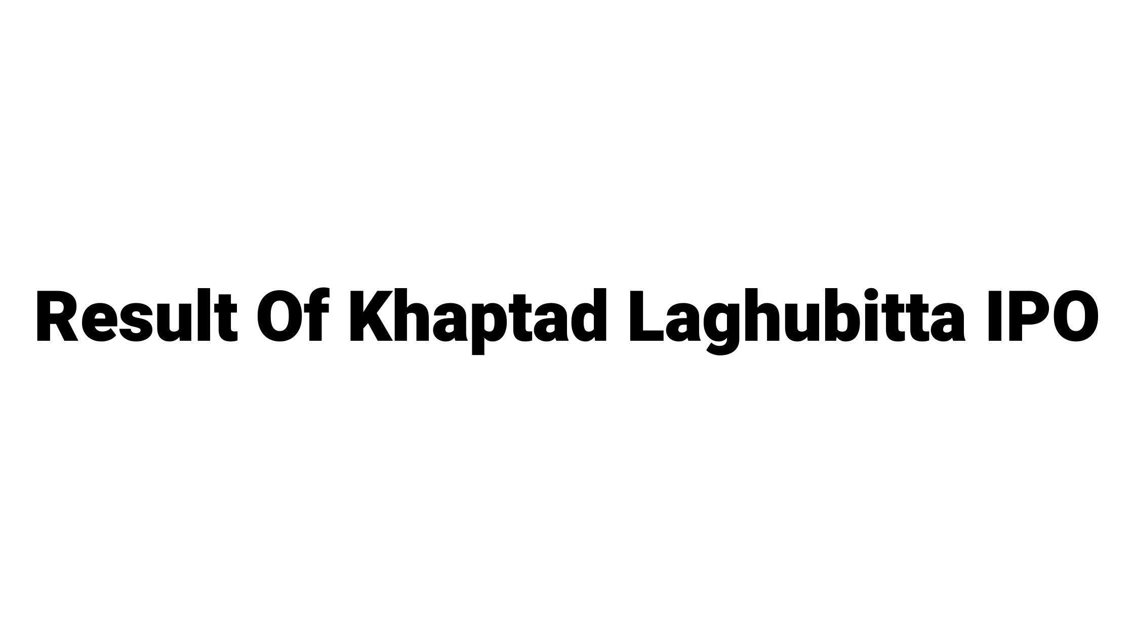Check The Result Of Khaptad Laghubitta IPO