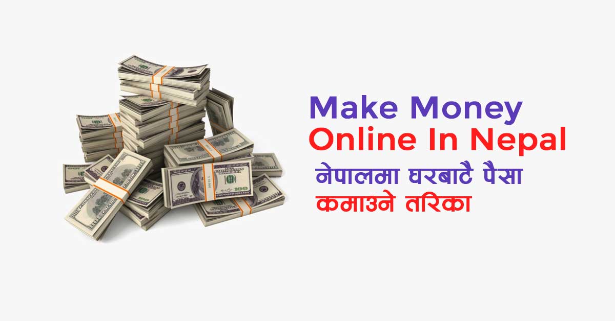 11+ Genuine Ways To Make Money Online In Nepal [Earn Up To $5000+ Per Month In 2022]