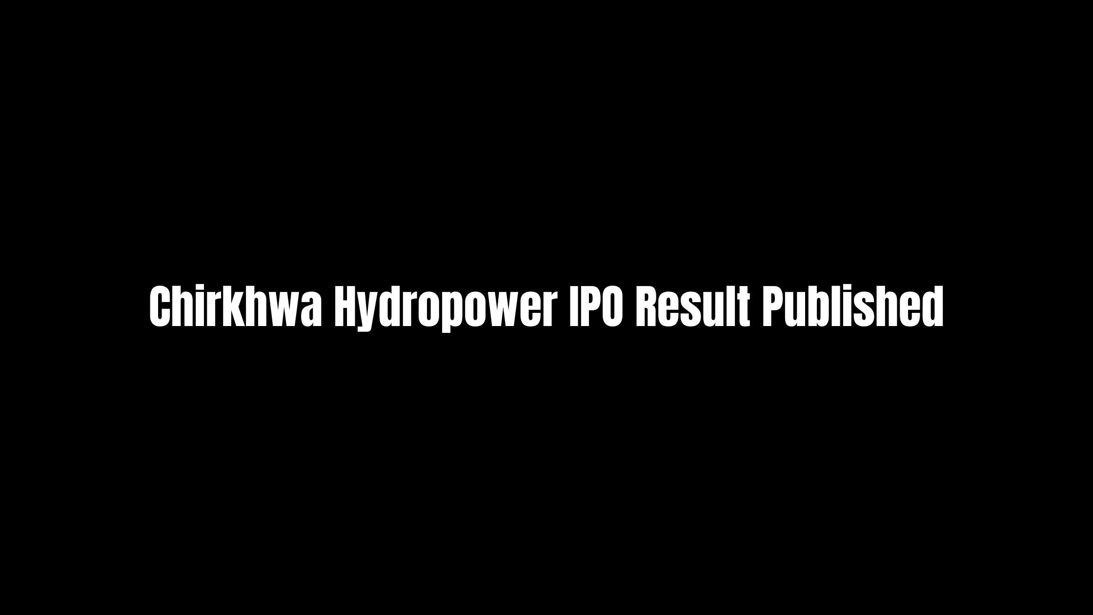 Chirkhwa Hydropower IPO Result Published