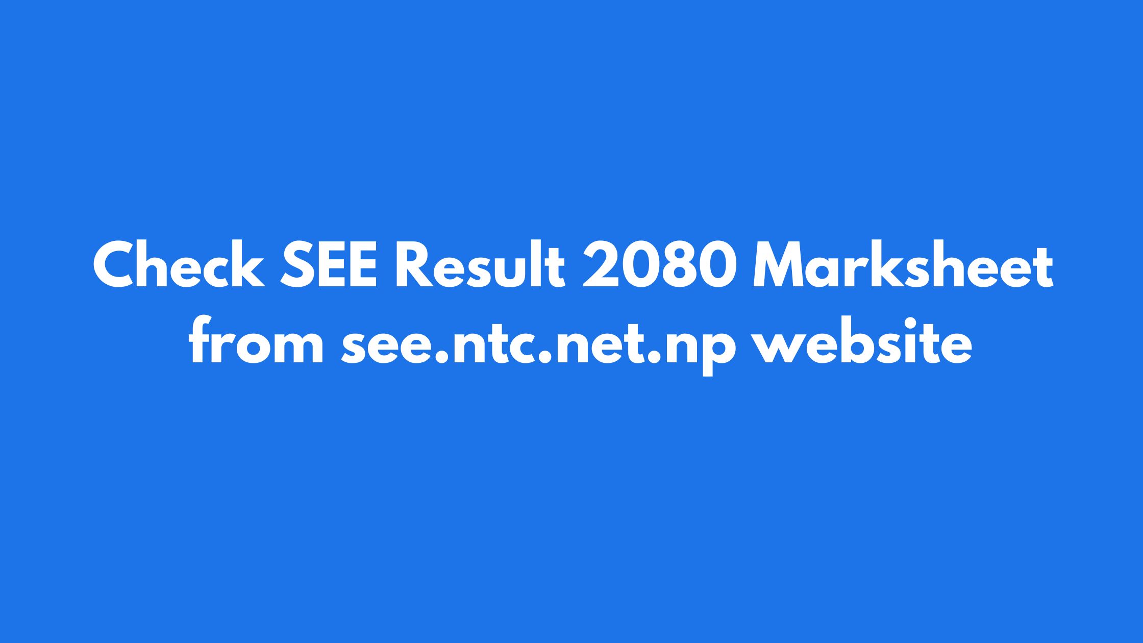 Check SEE Result 2080 Marksheet from see.ntc.net.np website